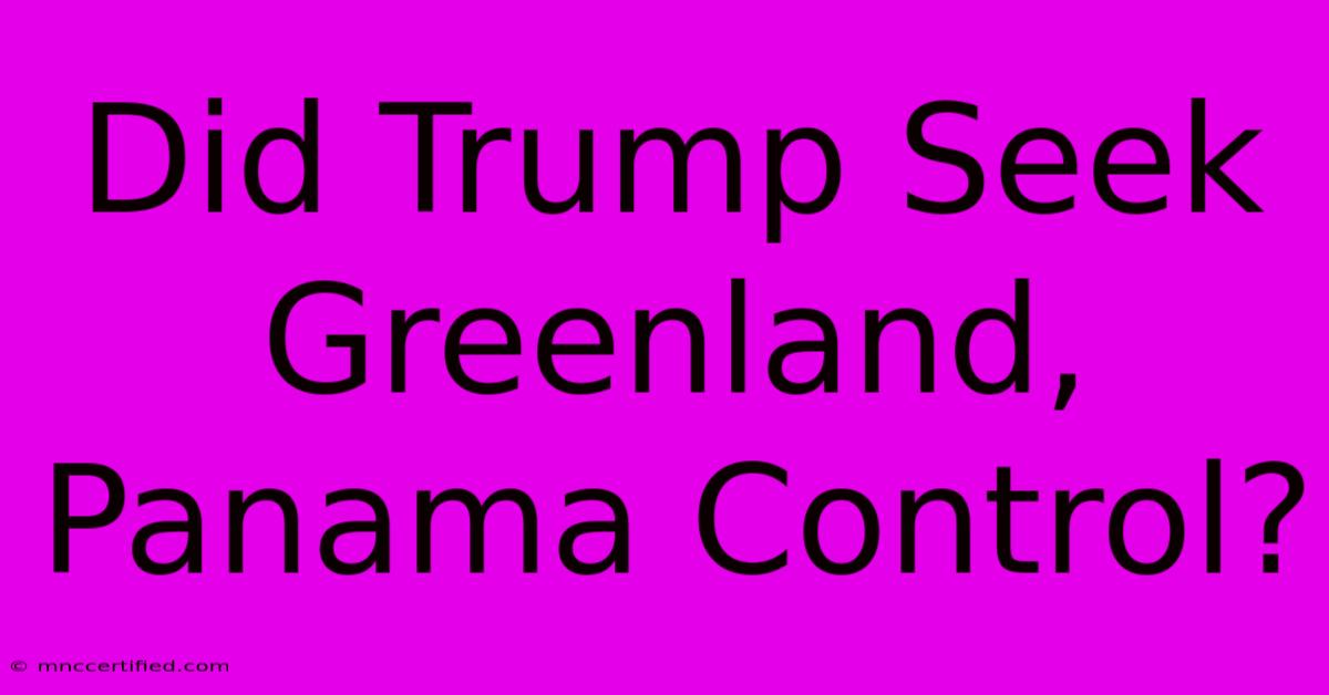 Did Trump Seek Greenland, Panama Control?