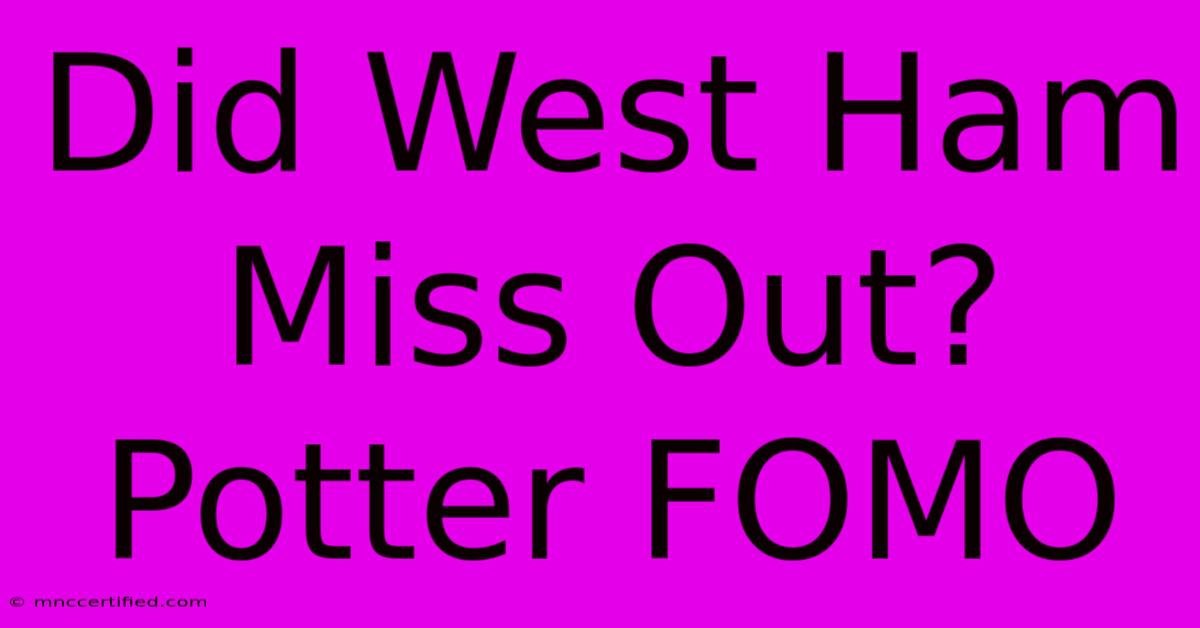 Did West Ham Miss Out? Potter FOMO