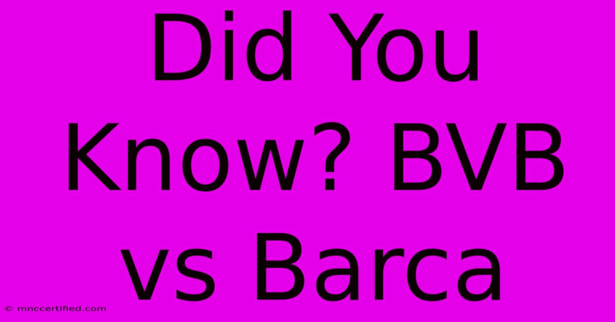 Did You Know? BVB Vs Barca