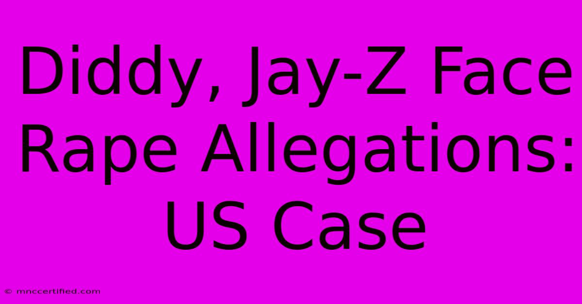 Diddy, Jay-Z Face Rape Allegations: US Case