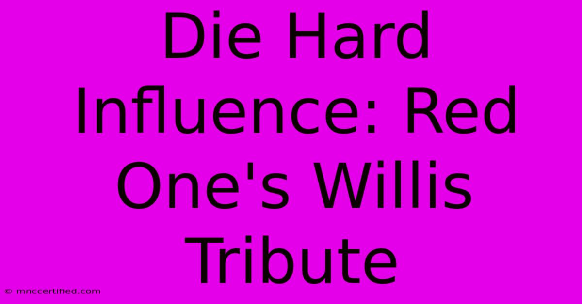 Die Hard Influence: Red One's Willis Tribute