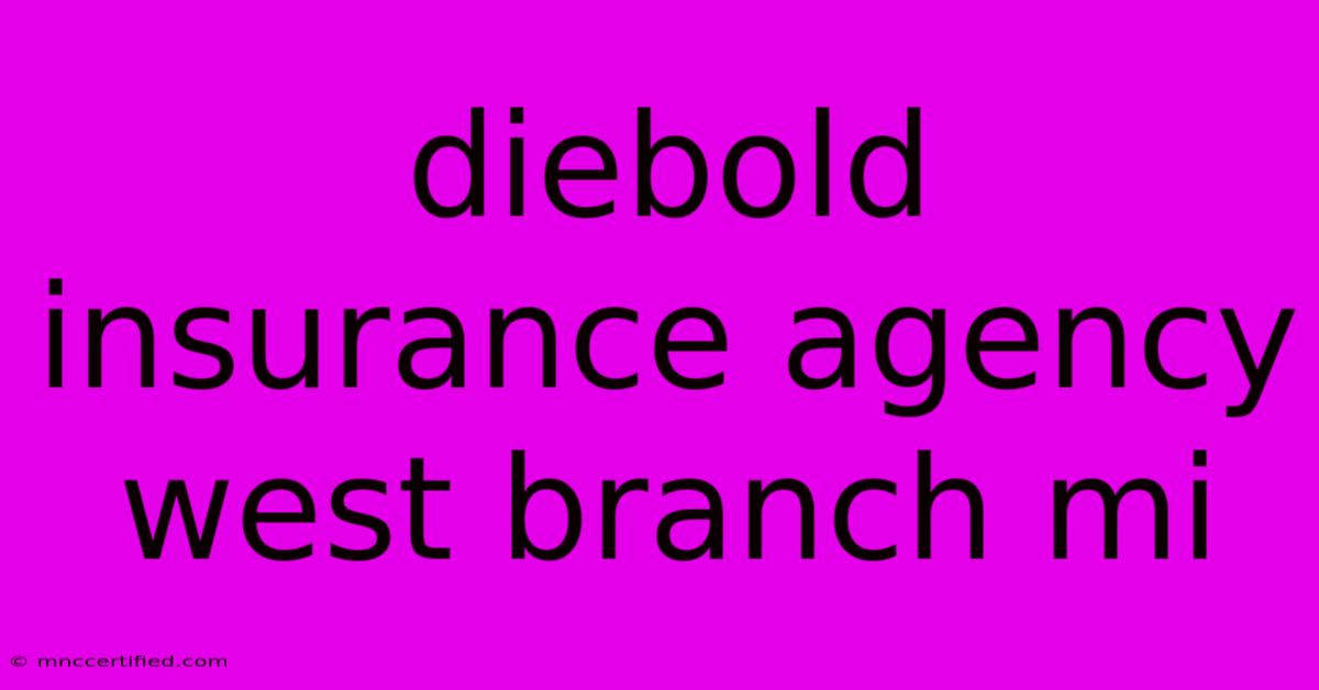 Diebold Insurance Agency West Branch Mi