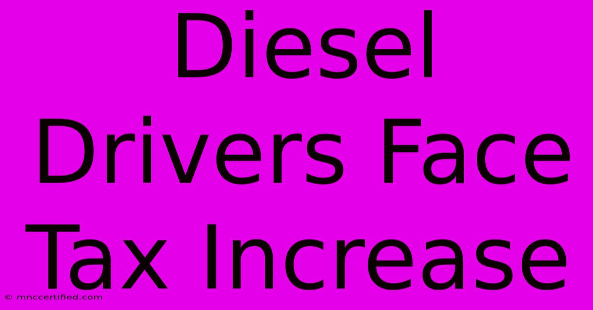 Diesel Drivers Face Tax Increase