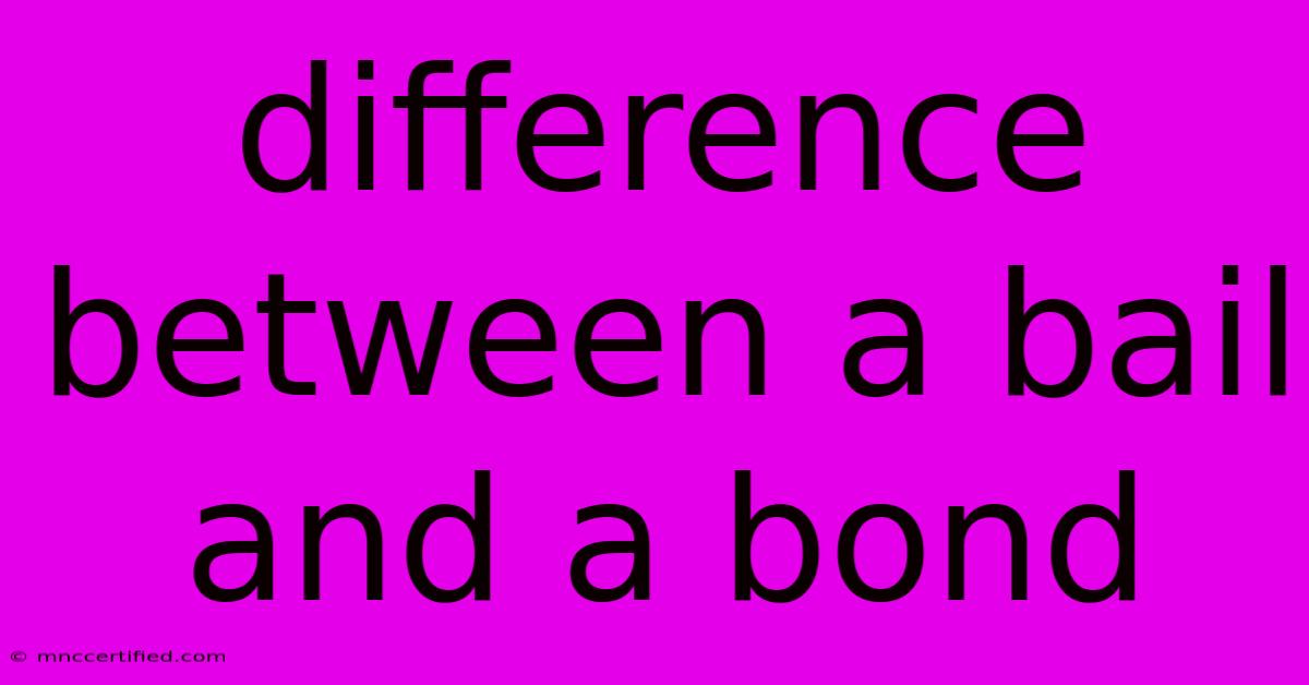 Difference Between A Bail And A Bond