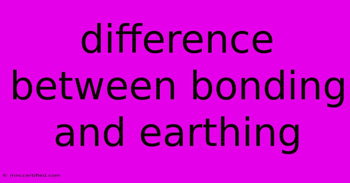 Difference Between Bonding And Earthing