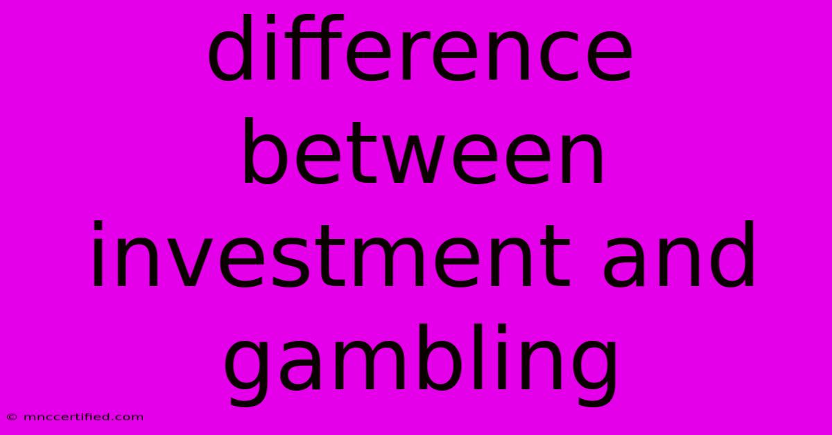 Difference Between Investment And Gambling