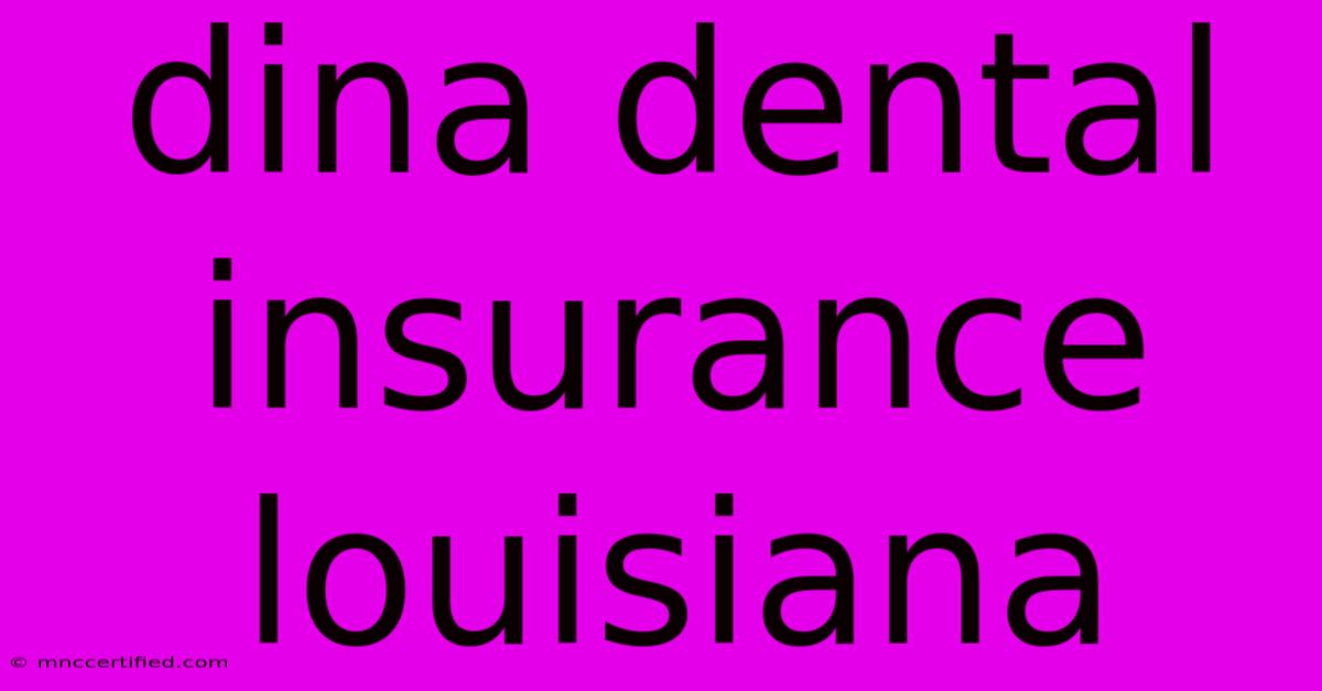 Dina Dental Insurance Louisiana