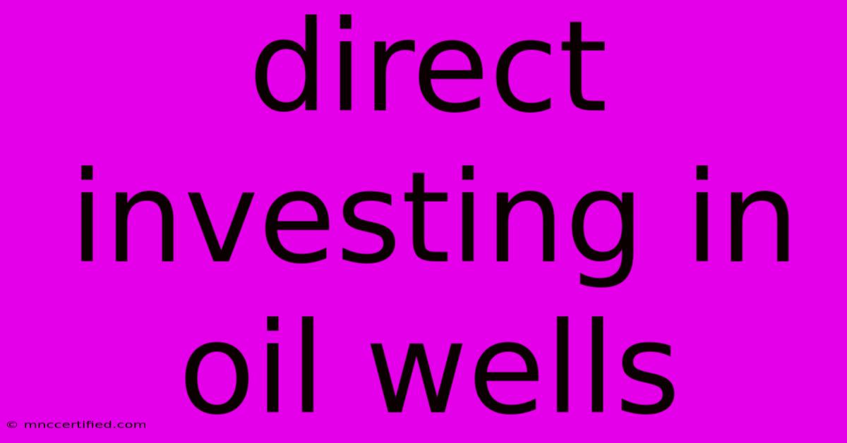 Direct Investing In Oil Wells