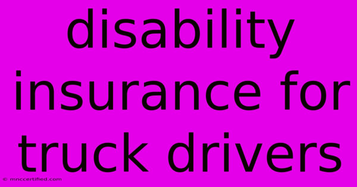 Disability Insurance For Truck Drivers