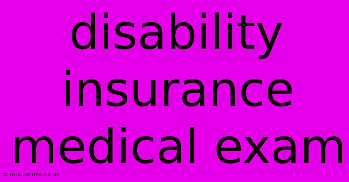 Disability Insurance Medical Exam