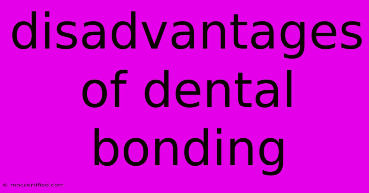 Disadvantages Of Dental Bonding