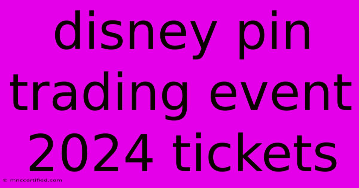 Disney Pin Trading Event 2024 Tickets