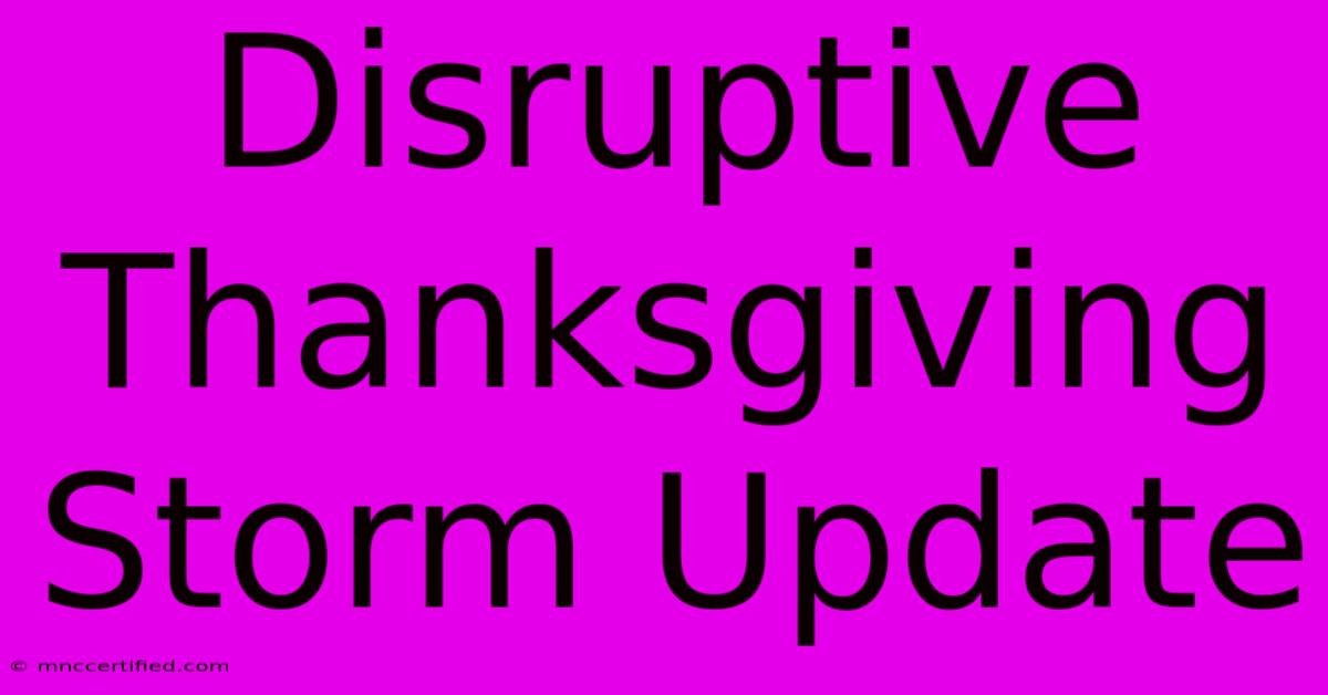 Disruptive Thanksgiving Storm Update