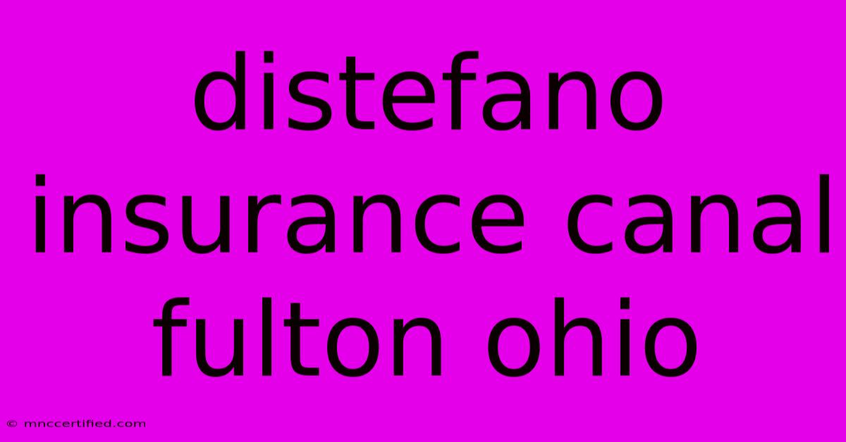 Distefano Insurance Canal Fulton Ohio