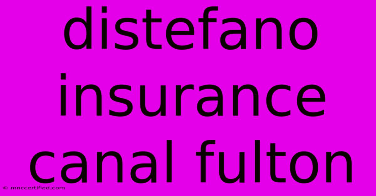 Distefano Insurance Canal Fulton