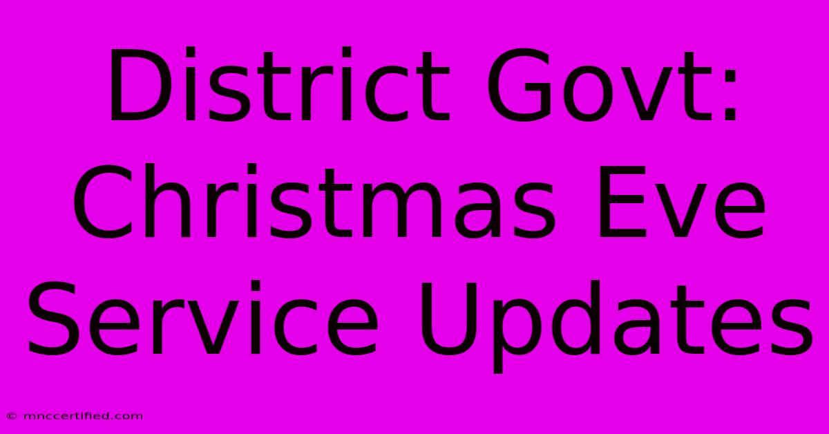 District Govt: Christmas Eve Service Updates