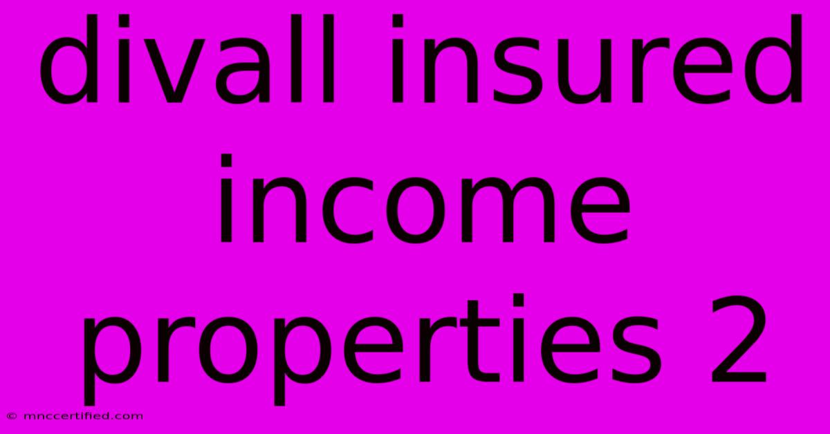 Divall Insured Income Properties 2