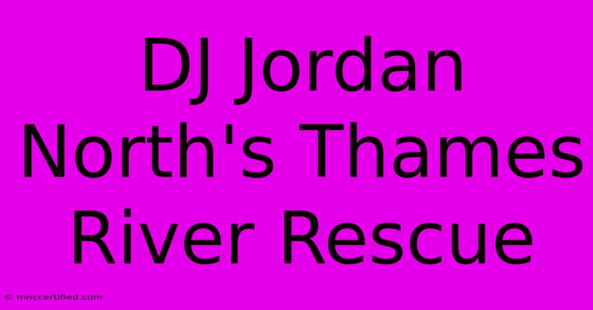 DJ Jordan North's Thames River Rescue