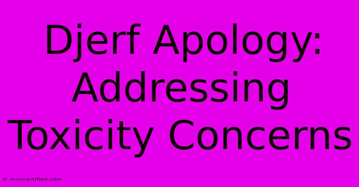 Djerf Apology: Addressing Toxicity Concerns