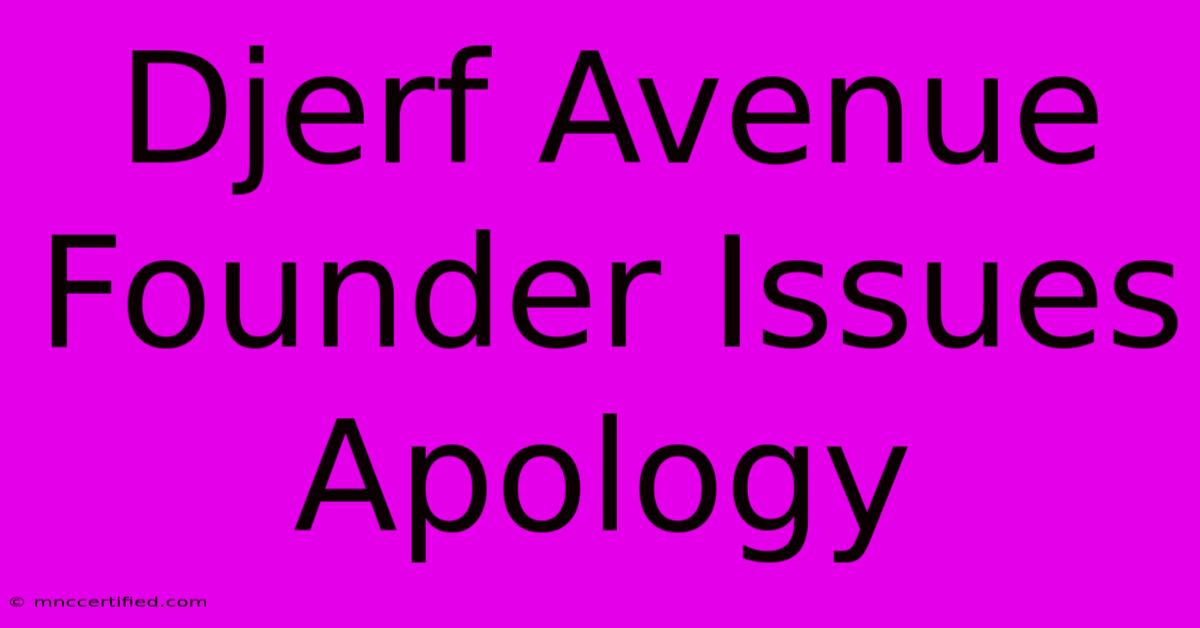 Djerf Avenue Founder Issues Apology