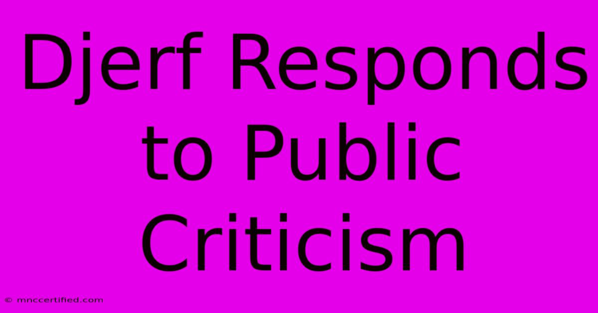 Djerf Responds To Public Criticism