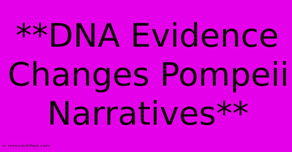 **DNA Evidence Changes Pompeii Narratives**