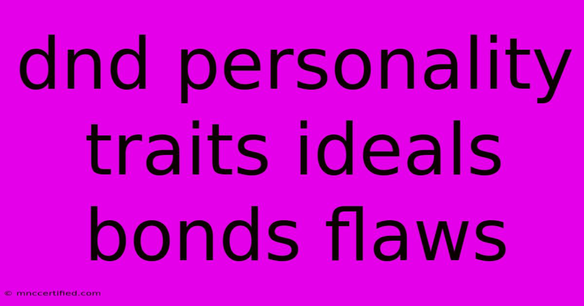 Dnd Personality Traits Ideals Bonds Flaws