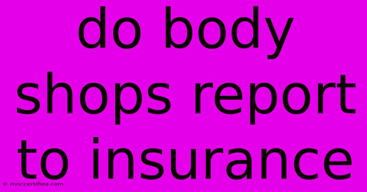 Do Body Shops Report To Insurance