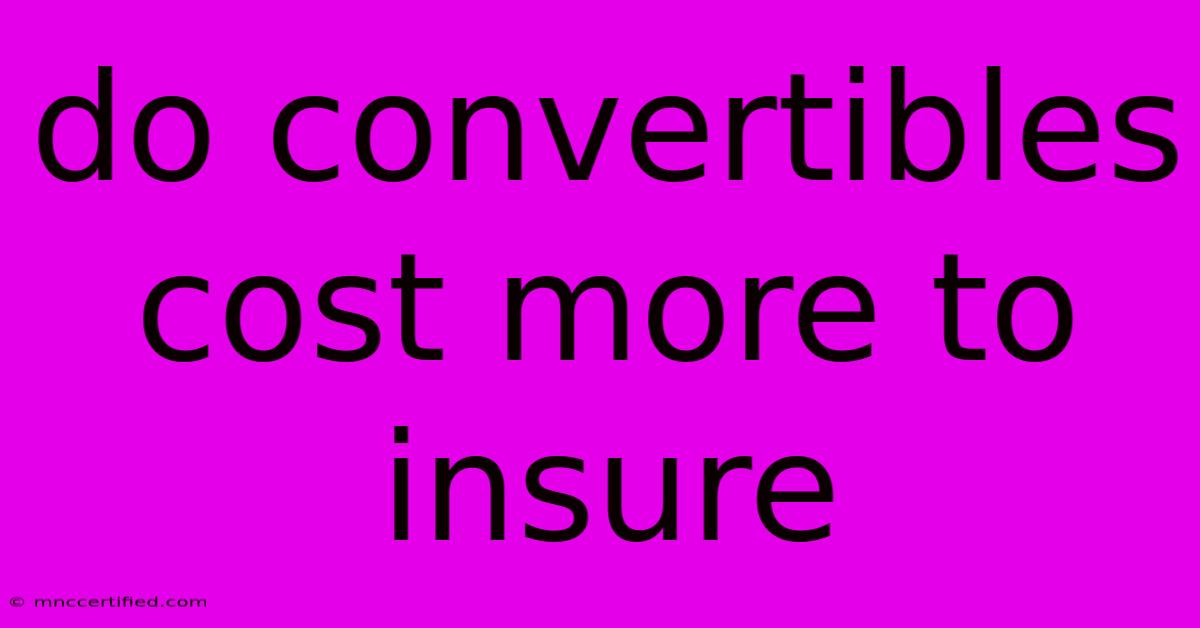 Do Convertibles Cost More To Insure