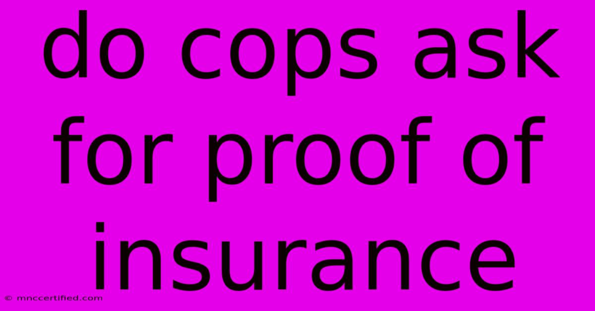 Do Cops Ask For Proof Of Insurance