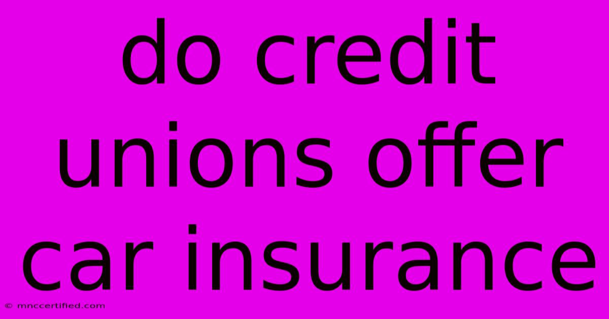 Do Credit Unions Offer Car Insurance