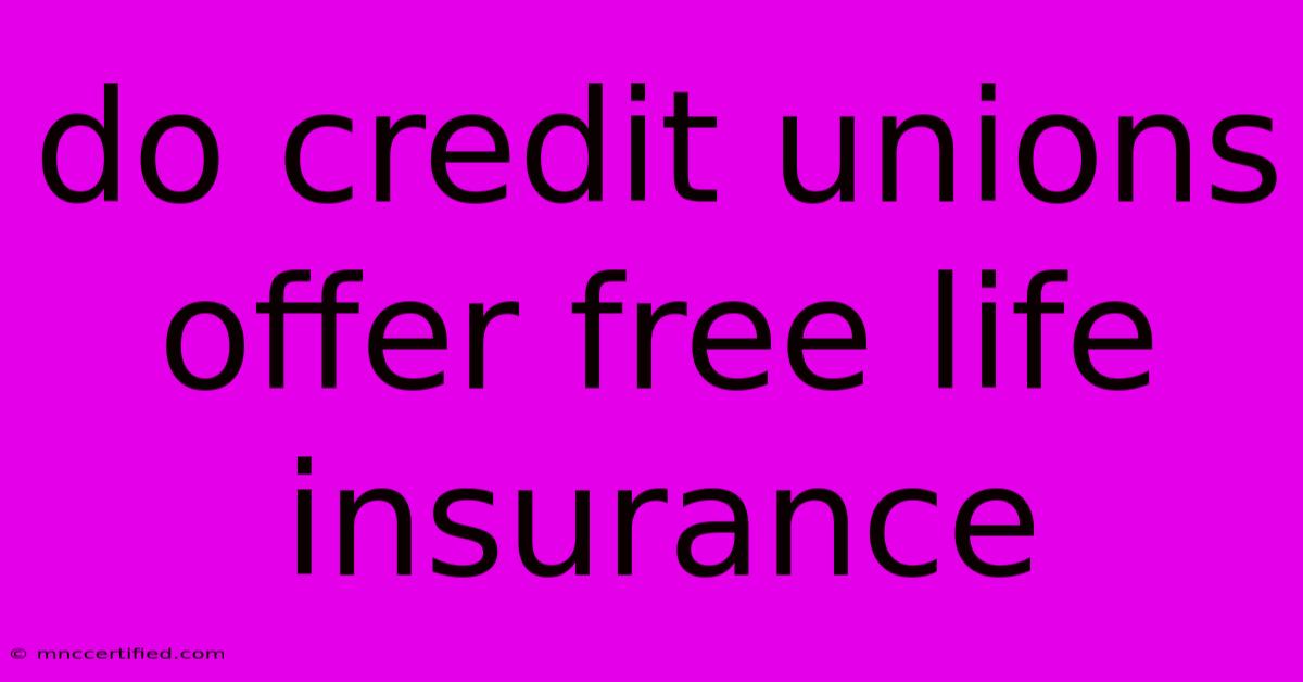 Do Credit Unions Offer Free Life Insurance