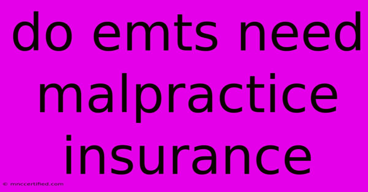 Do Emts Need Malpractice Insurance