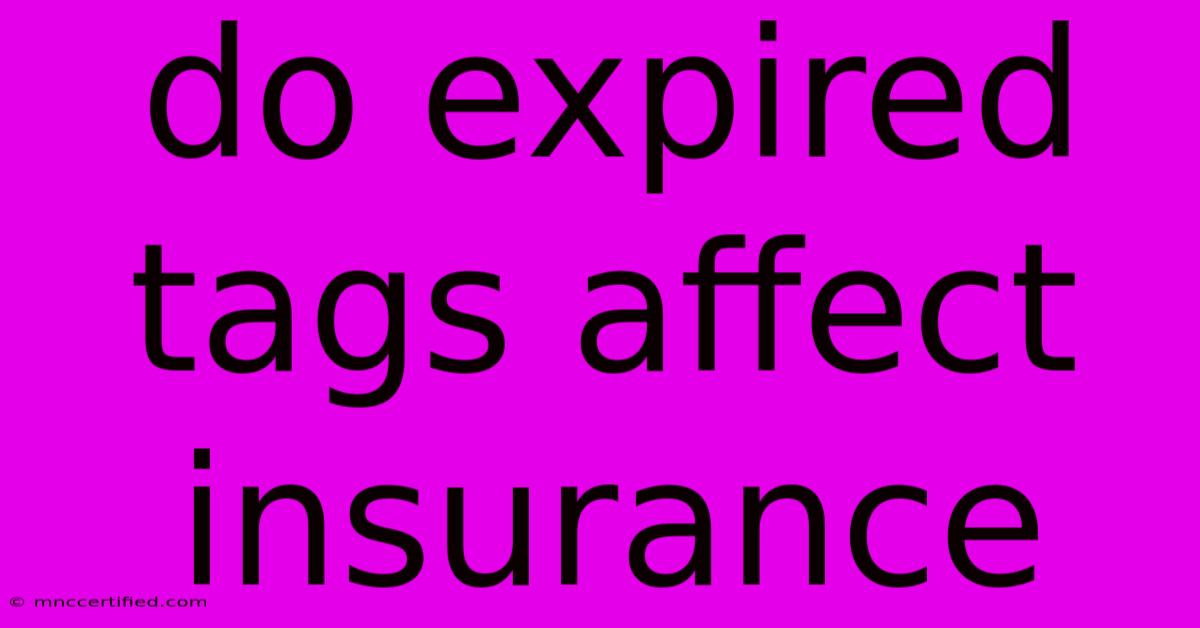 Do Expired Tags Affect Insurance