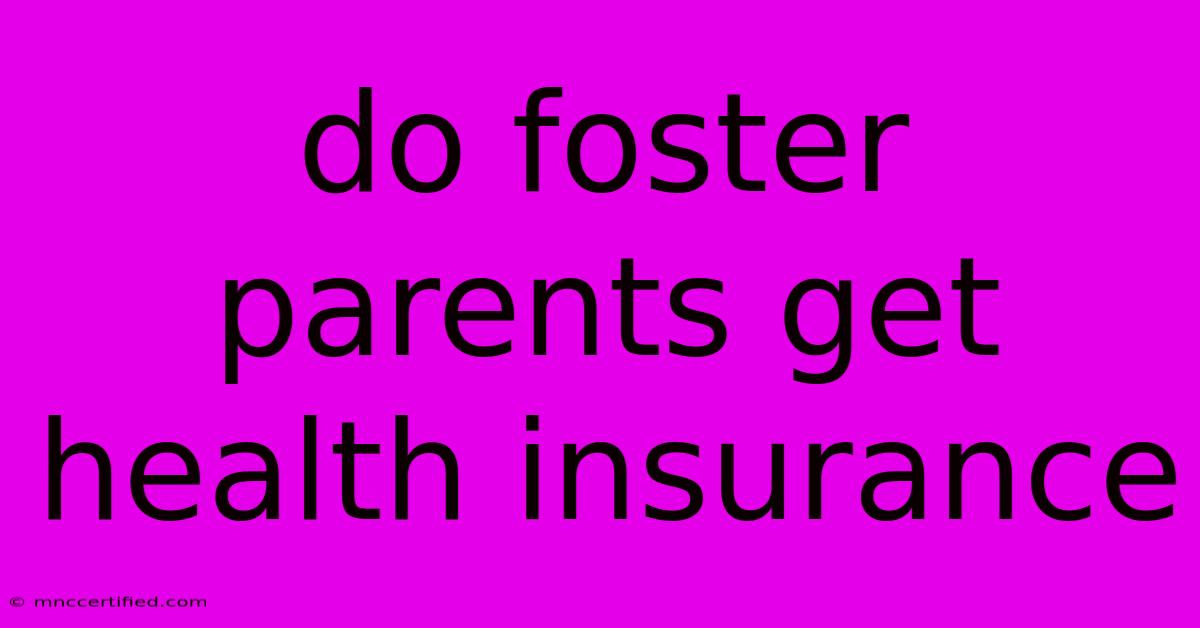 Do Foster Parents Get Health Insurance