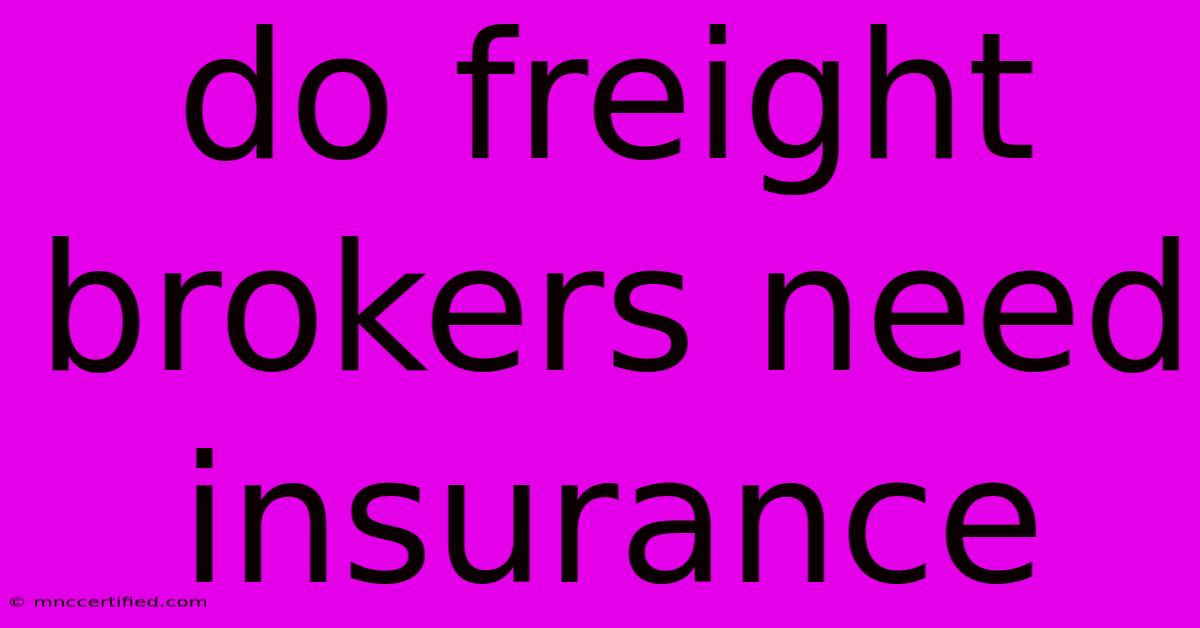 Do Freight Brokers Need Insurance