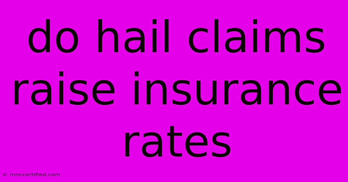 Do Hail Claims Raise Insurance Rates