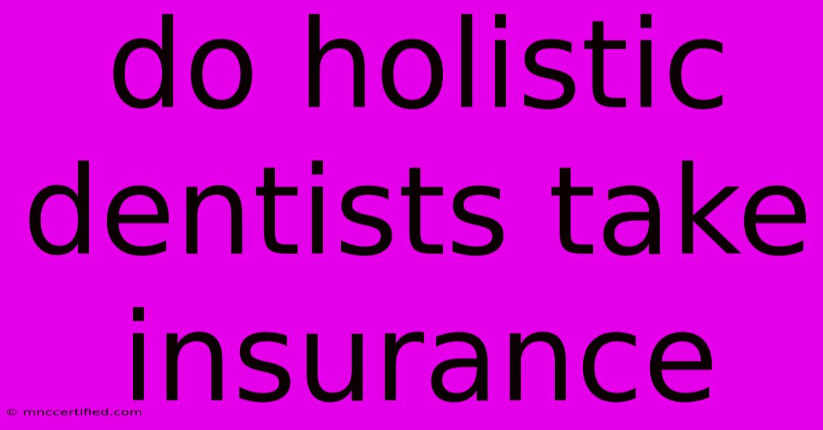 Do Holistic Dentists Take Insurance