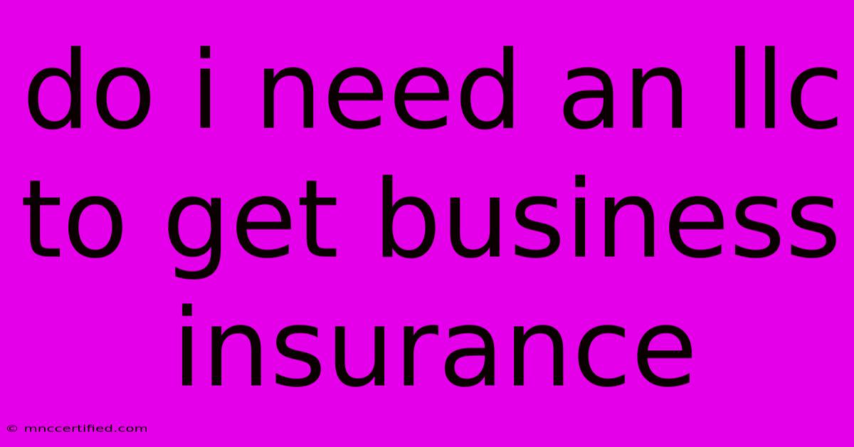 Do I Need An Llc To Get Business Insurance