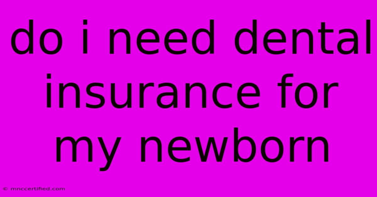 Do I Need Dental Insurance For My Newborn