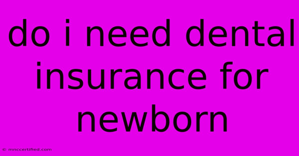 Do I Need Dental Insurance For Newborn