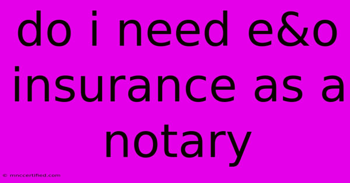 Do I Need E&o Insurance As A Notary