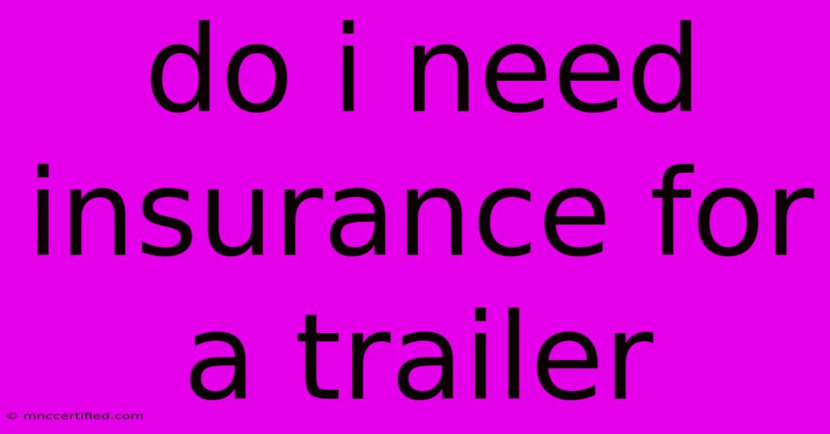 Do I Need Insurance For A Trailer