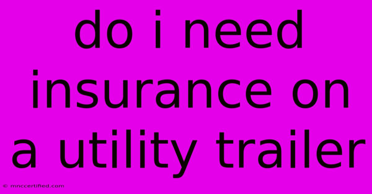 Do I Need Insurance On A Utility Trailer