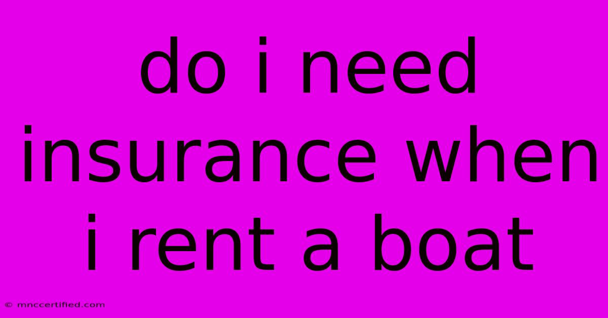 Do I Need Insurance When I Rent A Boat