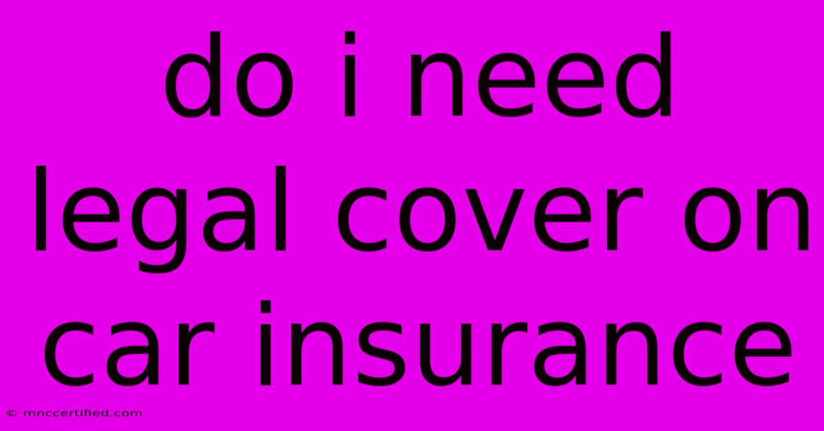 Do I Need Legal Cover On Car Insurance