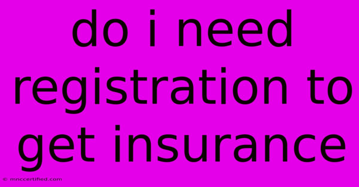 Do I Need Registration To Get Insurance