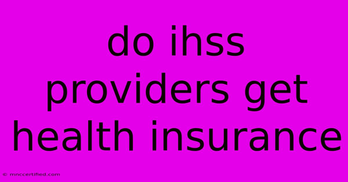 Do Ihss Providers Get Health Insurance