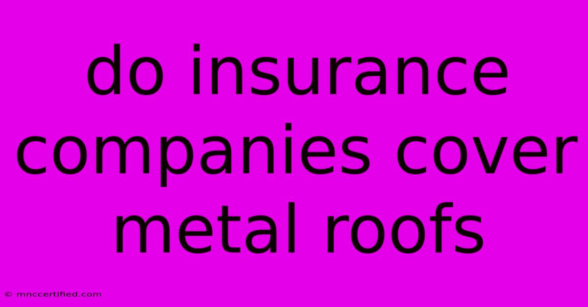 Do Insurance Companies Cover Metal Roofs