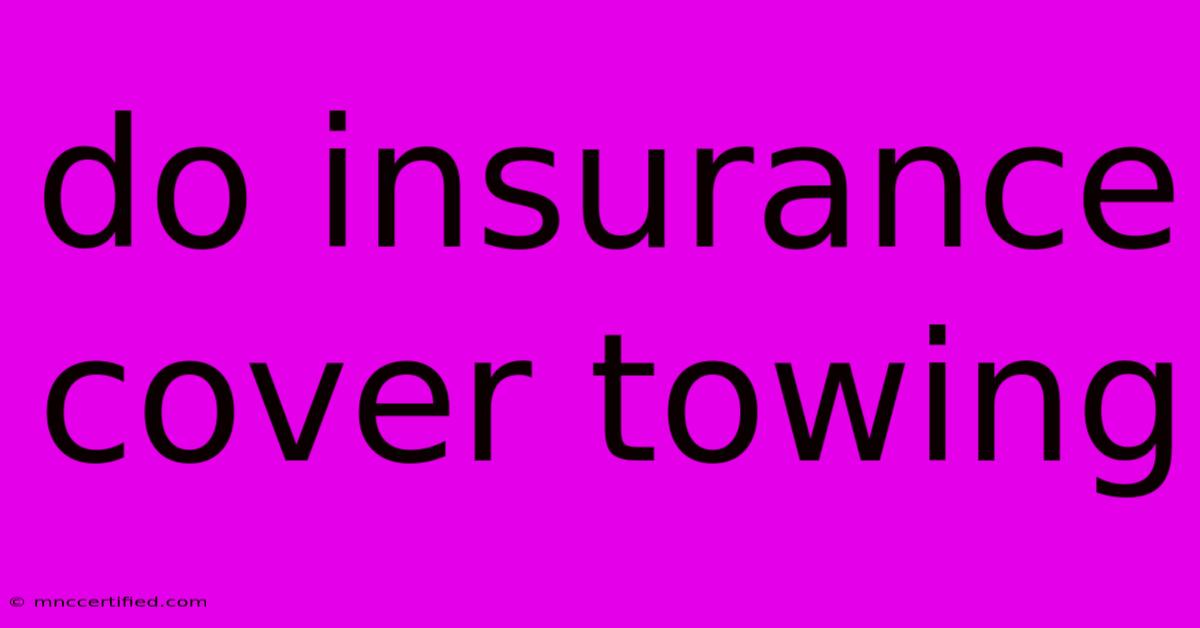 Do Insurance Cover Towing